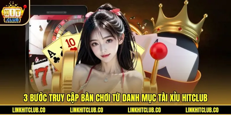 Các bước tham gia sảnh cược Tài Xỉu Livestream Hitclub chuẩn xác