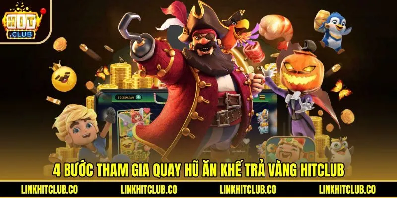 Quy trình tham gia quay hũ Ăn Khế Trả Vàng Hitclub