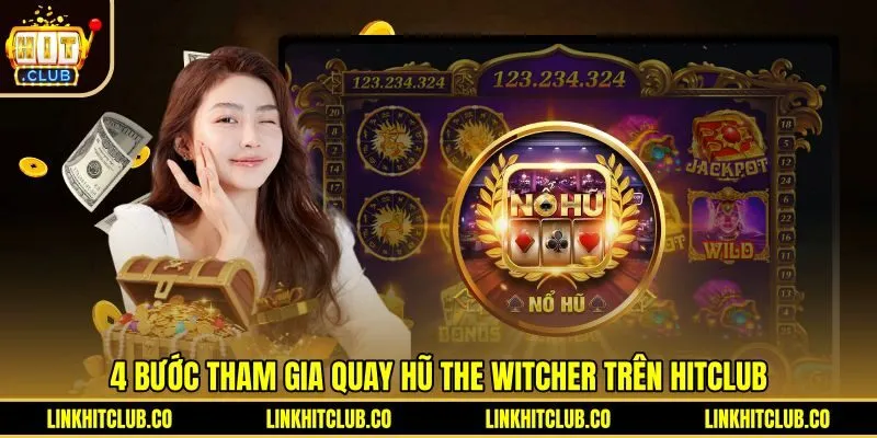 Các bước tham gia quay hũ The Witcher Hitclub chuẩn xác