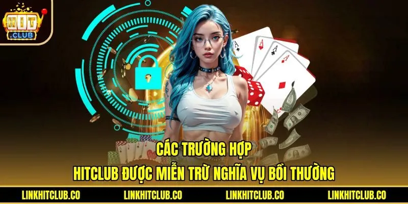 Các điều khoản Hitclub miễn trừ trách nhiệm bồi thường sự cố