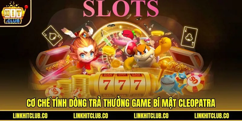 Cơ chế kết nối dòng thưởng game Bí Mật Cleopatra Hitclub