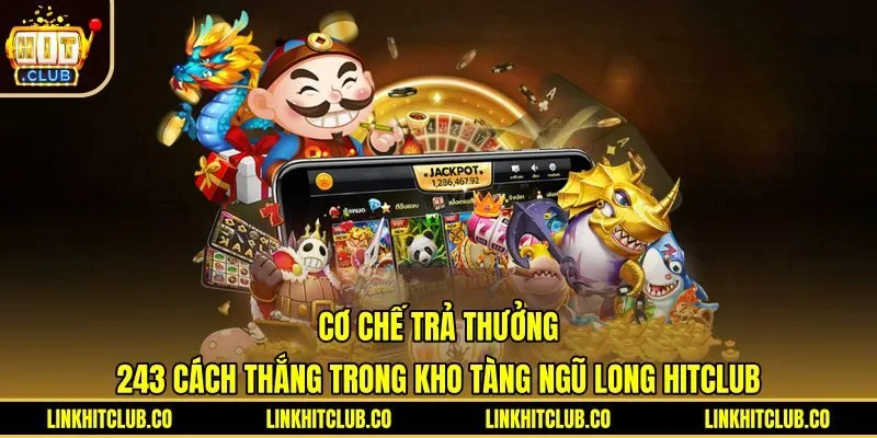 Quy tắc 243 dòng trả thưởng Kho Tàng Ngũ Long Hitclub