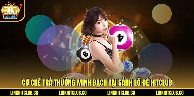 Tỷ lệ thanh toán cạnh tranh trên từng vé Lô đề Hitclub