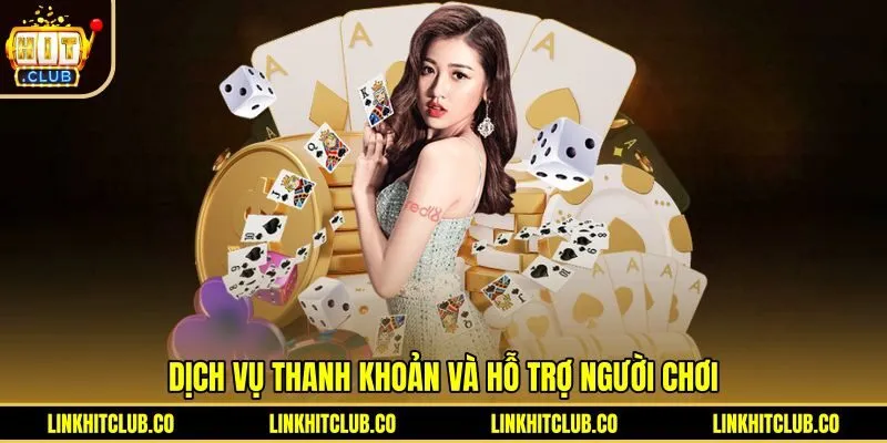 Quy trình thanh toán siêu tốc và chăm sóc khách hàng Hitclub