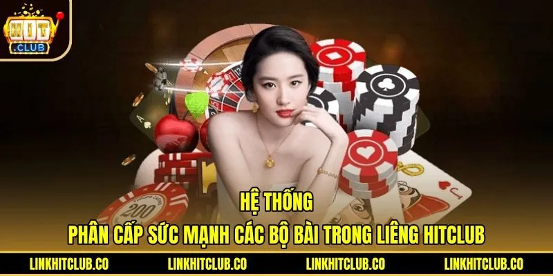 he-thong-phan-cap-suc-manh-cac-bo-bai-trong-lieng-hitclub Bảng phân cấp sức mạnh từng bộ bài Liêng Hitclub