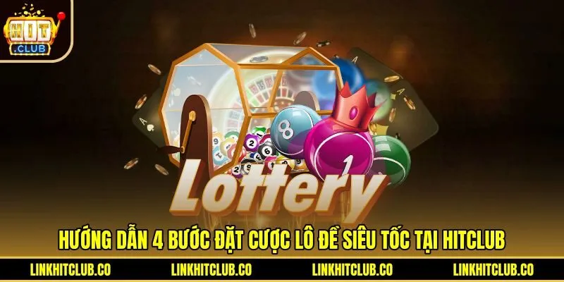 Quy trình đặt cược nhanh tại Lô Đề Siêu Tốc Hitclub