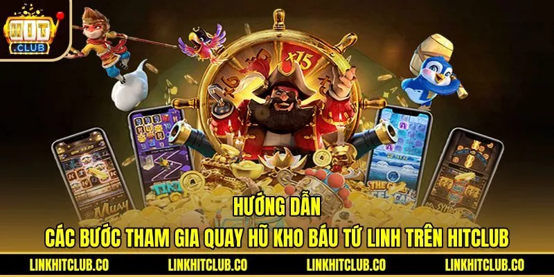 huong-dan-cac-buoc-tham-gia-quay-hu-kho-bau-tu-linh-tren-hitclub Quy trình tham gia phòng quay slot Kho Báu Tứ Linh Hitclub