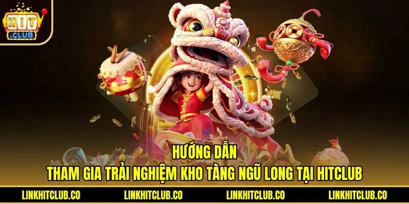 Các bước tham gia quay thưởng Kho Tàng Ngũ Long Hitclub