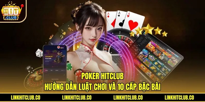 Poker Hitclub - Hướng Dẫn Luật Chơi Và 10 Cấp Bậc Bài