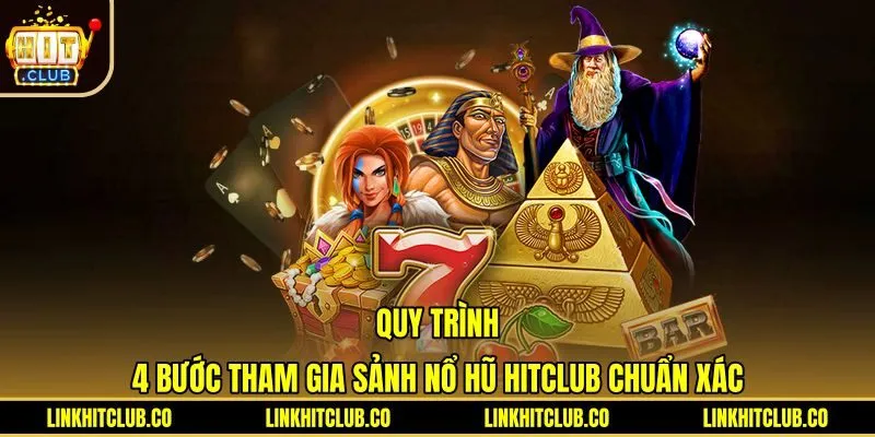 Các bước tham gia nổ hũ Hitclub an toàn và nhanh chóng