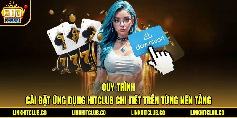 Thao tác tải app Hitclub an toàn trên Android và iOS
