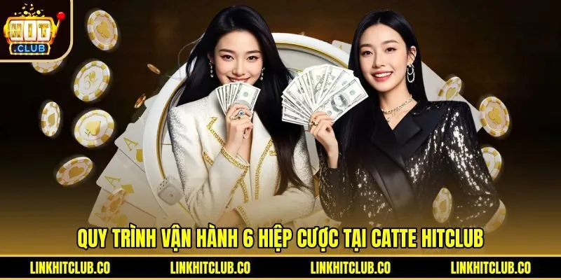 quy-trinh-van-hanh-6-hiep-cuoc-tai-catte-hitclub Quy trình sáu vòng cược và kỹ thuật giữ tùng Catte Hitclub