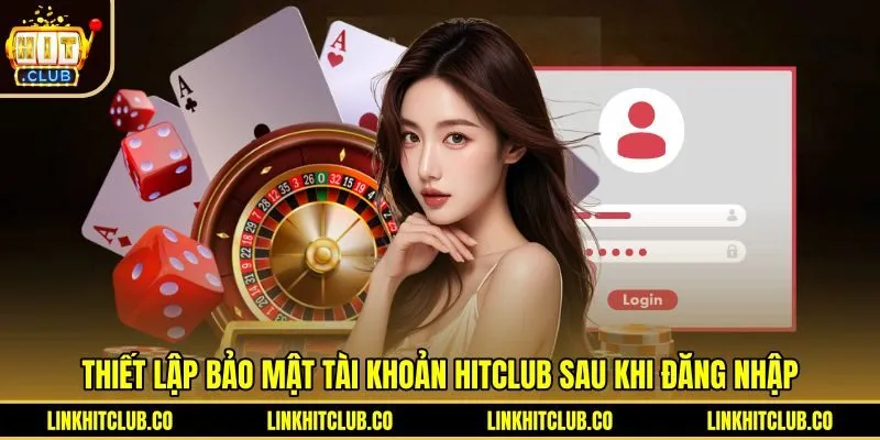 thiet-lap-bao-mat-tai-khoan-hitclub-sau-khi-dang-nhap Cài đặt két sắt bảo mật sau khi đăng nhập Hitclub