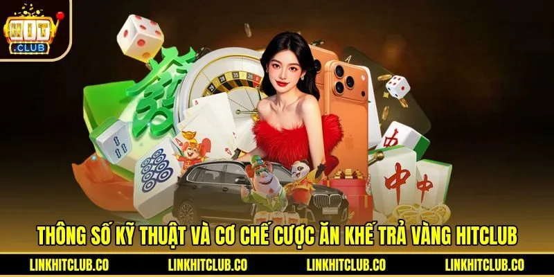 Bảng thông số kỹ thuật tựa game Ăn Khế Trả Vàng Hitclub