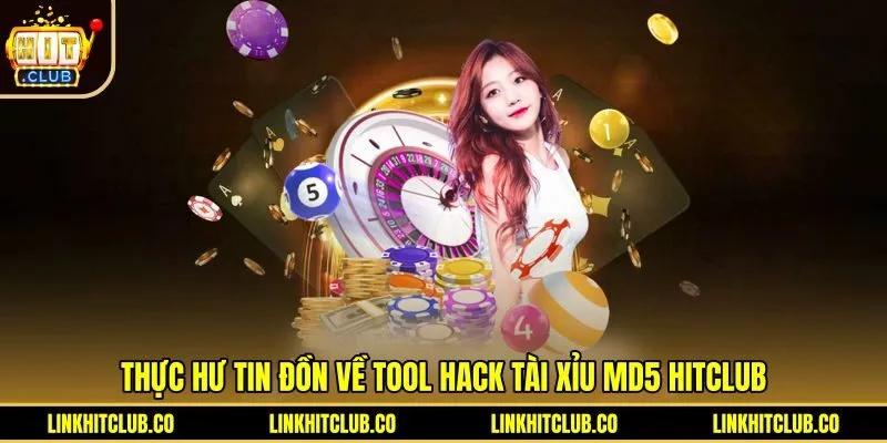 thuc-hu-tin-don-ve-tool-hack-tai-xiu-md5-hitclub Sự thật về các công cụ dự đoán Tài Xỉu MD5 Hitclub