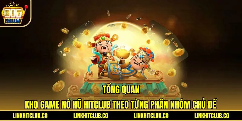 Kho game nổ hũ Hitclub cùng các chủ đề phong phú