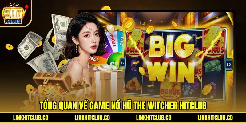 Hướng Dẫn Chơi Nổ Hũ The Witcher Hitclub Chi Tiết Nhất